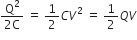 fraction numerator straight Q squared over denominator 2 straight C end fraction space equals space 1 half C V squared space equals space 1 half Q V