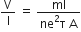 straight V over straight I space equals space fraction numerator ml over denominator ne squared straight tau space straight A end fraction