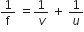1 over straight f space equals 1 over v space plus space 1 over u