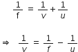 space space space space space space 1 over straight f space equals space 1 over v plus 1 over u

rightwards double arrow space space space 1 over v space equals space 1 over f space minus space 1 over u