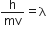 straight h over mv equals straight lambda