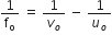 1 over straight f subscript straight o space equals space 1 over v subscript o space minus space 1 over u subscript o
