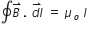 contour integral stack B space with rightwards harpoon with barb upwards on top. space stack d l with rightwards harpoon with barb upwards on top space equals space mu subscript o space I