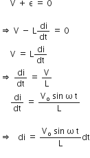 space space space space space straight V space plus space straight epsilon space equals space 0 space

rightwards double arrow space straight V space minus space straight L di over dt space equals space 0
space space space space space straight V space equals space straight L di over dt
rightwards double arrow space di over dt space equals space straight V over straight L
space space space space space di over dt space equals space fraction numerator straight V subscript straight o space sin space straight omega space straight t over denominator straight L end fraction

rightwards double arrow space space space di space equals space fraction numerator straight V subscript straight o space sin space straight omega space straight t over denominator straight L end fraction dt
