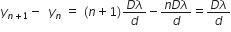 y subscript n plus 1 end subscript minus space space y subscript n space end subscript equals space left parenthesis n plus 1 right parenthesis fraction numerator D lambda over denominator d end fraction minus fraction numerator n D lambda over denominator d end fraction equals fraction numerator D lambda over denominator d end fraction