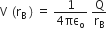 straight V space left parenthesis straight r subscript straight B space right parenthesis thin space equals space fraction numerator 1 over denominator 4 πε subscript straight o end fraction space straight Q over straight r subscript straight B