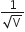 fraction numerator 1 over denominator square root of straight V end fraction