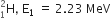 straight H presubscript 1 presuperscript 2 comma space straight E subscript 1 space equals space 2.23 space MeV