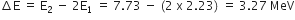 increment straight E space equals space straight E subscript 2 space minus space 2 straight E subscript 1 space equals space 7.73 space minus space left parenthesis 2 space straight x space 2.23 right parenthesis space equals space 3.27 space MeV