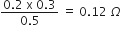 fraction numerator 0.2 space straight x space 0.3 over denominator 0.5 end fraction space equals space 0.12 space capital omega