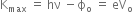 straight K subscript max space equals space hν space minus straight ϕ subscript straight o space equals space eV subscript straight o