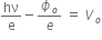 hν over straight e minus ϕ subscript o over e space equals space V subscript o