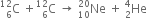 straight C presubscript 6 presuperscript 12 space plus straight C presubscript 6 presuperscript 12 space rightwards arrow space Ne presubscript 10 presuperscript 20 space plus space He presubscript 2 presuperscript 4