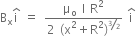 straight B subscript straight x straight i with hat on top space equals space fraction numerator straight mu subscript straight o space straight I space straight R squared over denominator 2 space left parenthesis straight x squared plus straight R squared right parenthesis to the power of bevelled 3 over 2 end exponent end fraction space straight i with hat on top