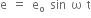 straight e space equals space straight e subscript straight o space sin space straight omega space straight t