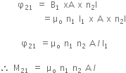 space space space space space straight phi subscript 21 space equals space straight B subscript 1 space xA space straight x space straight n subscript 2 straight l
space space space space space space space space space space space space equals straight mu subscript straight o space straight n subscript 1 space straight l subscript 1 space straight x space straight A space straight x space straight n subscript 2 straight l

space space space space space space straight phi subscript 21 space equals straight mu subscript straight o space straight n subscript 1 space straight n subscript 2 space straight A italic space l italic space straight I subscript 1

therefore space straight M subscript 21 space equals space straight mu subscript straight o space straight n subscript 1 space straight n subscript 2 space straight A italic space l italic space