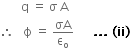 space space space space space space space straight q space equals space straight sigma space straight A
therefore space space space straight ϕ space equals space σA over straight epsilon subscript straight o space space space space space bold space bold. bold. bold. bold space bold left parenthesis bold ii bold right parenthesis
