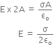 straight E space straight x space 2 straight A space equals space σA over straight epsilon subscript straight o
space space space space space space space space space straight E space equals space fraction numerator straight sigma over denominator 2 straight epsilon subscript straight o end fraction
