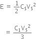 straight E space equals space 1 half straight C subscript straight S straight V subscript straight S squared

space space space equals space fraction numerator straight C subscript 1 straight V subscript straight S squared over denominator 3 end fraction