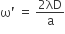 straight omega apostrophe space equals space fraction numerator 2 λD over denominator straight a end fraction