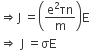 rightwards double arrow straight J space equals open parentheses fraction numerator straight e squared τn over denominator straight m end fraction close parentheses straight E
rightwards double arrow space straight J space equals σE