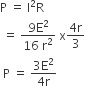 straight P space equals space straight I squared straight R
space equals space fraction numerator 9 straight E squared over denominator 16 space straight r squared end fraction space straight x fraction numerator 4 straight r over denominator 3 end fraction
space straight P space equals space fraction numerator 3 straight E squared over denominator 4 straight r end fraction