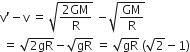 straight v apostrophe minus straight v space equals space square root of fraction numerator 2 GM over denominator straight R end fraction end root space minus square root of GM over straight R end root
space equals space square root of 2 gR end root minus square root of gR space equals space square root of gR space left parenthesis square root of 2 minus 1 right parenthesis