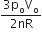 fraction numerator 3 straight p subscript straight o straight V subscript straight o over denominator 2 nR end fraction