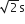 square root of 2 straight s