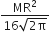 fraction numerator MR squared over denominator 16 square root of 2 straight pi end root end fraction