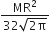 fraction numerator MR squared over denominator 32 square root of 2 straight pi end root end fraction