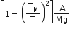 open square brackets 1 minus space open parentheses straight T subscript straight M over straight T close parentheses squared close square brackets straight A over Mg