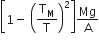 open square brackets 1 minus space open parentheses straight T subscript straight M over straight T close parentheses squared close square brackets Mg over straight A