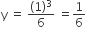 straight y space equals space fraction numerator left parenthesis 1 right parenthesis cubed over denominator 6 end fraction space equals 1 over 6