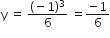 straight y space equals space fraction numerator left parenthesis negative 1 right parenthesis cubed over denominator 6 end fraction space equals fraction numerator negative 1 over denominator 6 end fraction