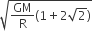 square root of GM over straight R left parenthesis 1 plus 2 square root of 2 right parenthesis end root