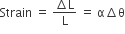 Strain space equals space fraction numerator increment straight L over denominator straight L end fraction space equals space straight alpha increment straight theta