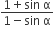fraction numerator 1 plus sin space straight alpha over denominator 1 minus sin space straight alpha end fraction