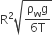 straight R squared square root of fraction numerator straight rho subscript straight w straight g over denominator 6 straight T end fraction end root