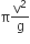 straight pi straight v squared over straight g