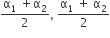 fraction numerator straight alpha subscript 1 space plus straight alpha subscript 2 over denominator 2 end fraction comma space fraction numerator straight alpha subscript 1 space plus space straight alpha subscript 2 over denominator 2 end fraction