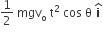 1 half space mgv subscript straight o space straight t squared space cos space straight theta space bold i with bold hat on top