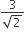 fraction numerator 3 over denominator square root of 2 end fraction