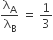 straight lambda subscript straight A over straight lambda subscript straight B space equals space 1 third