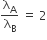 straight lambda subscript straight A over straight lambda subscript straight B space equals space 2