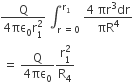 fraction numerator straight Q over denominator 4 πε subscript 0 straight r subscript 1 superscript 2 end fraction space integral subscript straight r space equals 0 end subscript superscript straight r subscript 1 end superscript space fraction numerator 4 space πr cubed dr over denominator πR to the power of 4 end fraction
space equals space fraction numerator straight Q over denominator 4 πε subscript 0 end fraction fraction numerator straight r subscript 1 superscript 2 over denominator straight R subscript 4 end fraction