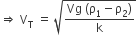 rightwards double arrow space straight V subscript straight T space equals space square root of fraction numerator Vg space left parenthesis straight rho subscript 1 minus straight rho subscript 2 right parenthesis over denominator straight k end fraction end root