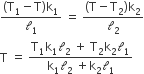 fraction numerator left parenthesis straight T subscript 1 minus straight T right parenthesis straight k subscript 1 over denominator calligraphic l subscript 1 end fraction space equals space fraction numerator left parenthesis straight T minus straight T subscript 2 right parenthesis straight k subscript 2 over denominator calligraphic l subscript 2 end fraction
straight T space equals space fraction numerator straight T subscript 1 straight k subscript 1 calligraphic l subscript 2 space plus space straight T subscript 2 straight k subscript 2 calligraphic l subscript 1 over denominator straight k subscript 1 calligraphic l subscript 2 space plus straight k subscript 2 calligraphic l subscript 1 end fraction