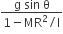 fraction numerator straight g space sin space straight theta over denominator 1 minus MR squared divided by straight I end fraction