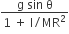 fraction numerator straight g space sin space straight theta over denominator 1 space plus space straight I divided by MR squared end fraction